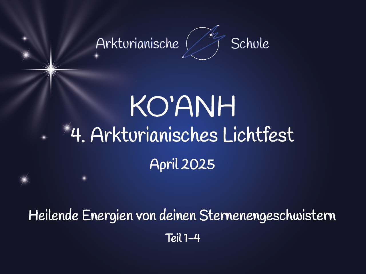 KO'ANH - Arkturianisches Lichtfest April 2025 (Teil 1-4)