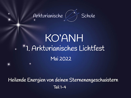 KO'ANH - Arkturianisches Lichtfest Mai 2023 (Teil 1-4)