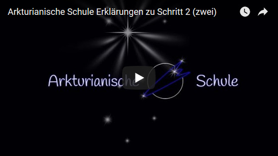 Bild Video: Arkturianische Schule Erklärungen zu Schritt 2 (zwei)