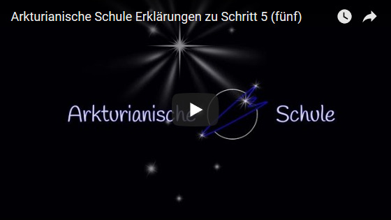 Bild Video: Arkturianische Schule Erklärungen zu Schritt 5 (fünf)