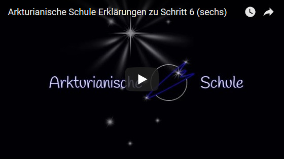 Bild Video: Arkturianische Schule Erklärungen zu Schritt 6 (sechs)