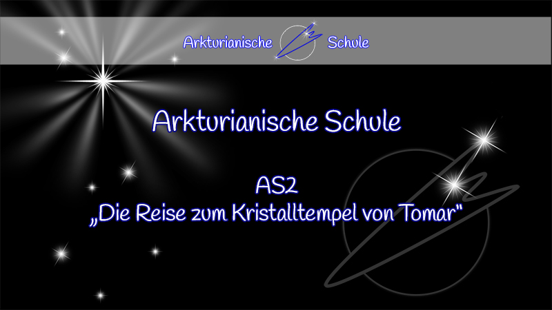 AS2 Die Reise zum Kristalltempel von Tomar auf Arkturus AS2 Die Reise zum Kristalltempel von Tomar auf Arkturus