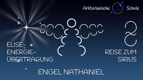 Bild ENGEL NATHANIEL: ELISE-ENERGIEÜBERTRAGUNG / REISE ZUM SIRIUS - Offenes Treffen der Arkturianischen Schule am 30.10.2022