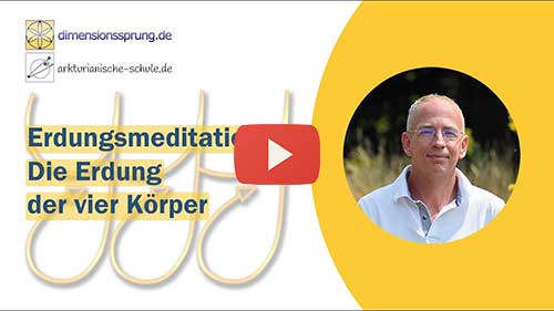 Bild Video: Anleitung / Meditation: Die Erdung der vier Körper - Erdung der neuen Zeit
