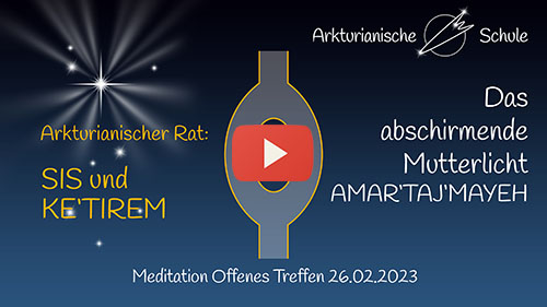 Titelbild Youtube SIS und KETI'REM: Das abschirmende Mutterlicht AMAR'TAJ'MAYEH - Offenes Treffen 26.02.2023