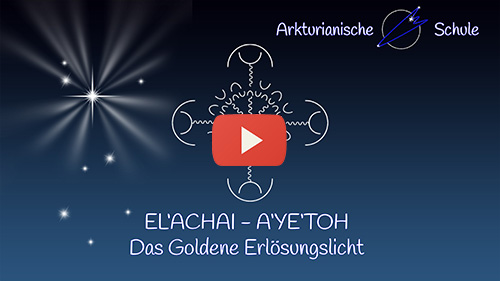 Titelbild Youtube EL'ACHAI - A'YE'TOH: Das Goldene Erlösungslicht - Offenes Treffen 29.03.2022