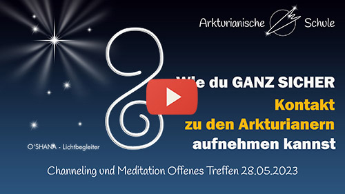 Titelbild Youtube Wie du GANZ SICHER Kontakt zu den Arkturianern aufnehmen kannst - Offenes Treffen 28.05.2023 Titelbild Youtube Wie du GANZ SICHER Kontakt zu den Arkturianern aufnehmen kannst - Offenes Treffen 28.05.2023